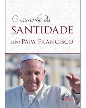 Caminho da santidade com papa francisco: em conformidade com a exortação apostólica -