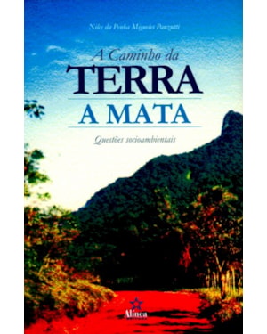 CAMINHO DA TERRA A MATA, A - QUESTOES SOCIOAMBIENTAIS DA MATA ATLANTICA,