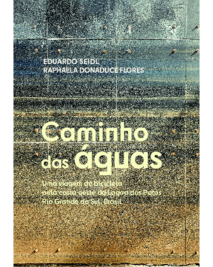 Caminho das águas: Uma viagem de bicicleta pela costa oeste da Lagoa dos Patos - Rio Grande do Sul, Brasil