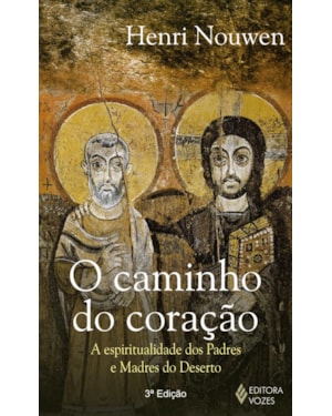 CAMINHO DO CORAÇÃO: A ESPIRITUALIDADE DOS PADRES E MADRES DO DESERTO