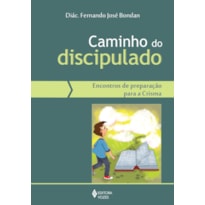 CAMINHO DO DISCIPULADO - ENCONTROS DE PREPARAÇÃO PARA A CRISMA