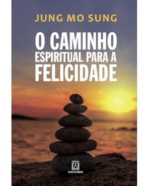 CAMINHO ESPIRITUAL PARA A FELICIDADE, O