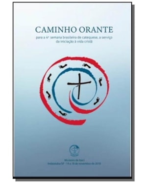 CAMINHO ORANTE PARA A 4 SEMANA BRASILEIRA DE CATEQUESE A SERVIÇO DA INICIAÇÃO À VIDA CRISTÃ
