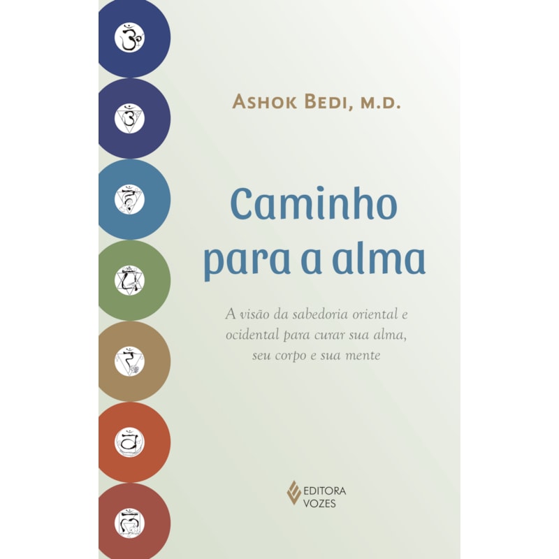 CAMINHO PARA A ALMA: A VISÃO DA SABEDORIA ORIENTAL E OCIDENTAL PARA CURAR SUA ALMA, SEU CORPO E SUA MENTE