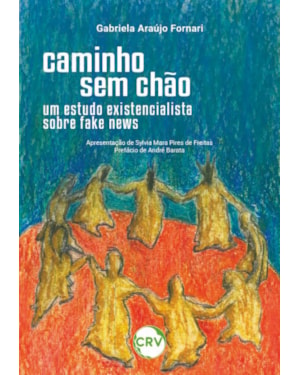 CAMINHO SEM CHÃO: UM ESTUDO EXISTENCIALISTA SOBRE FAKE NEWS