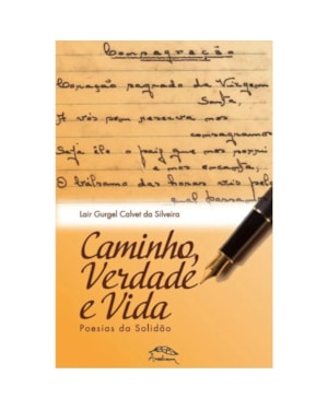 CAMINHO, VERDADE E VIDA: POEMAS DA SOLIDÃO