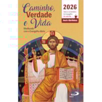 CAMINHO, VERDADE E VIDA - TEXTO E COMENTÁRIO DO EVANGELHO DE CADA DIA - 2026