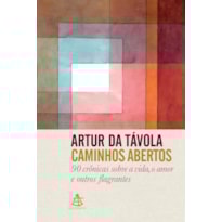 CAMINHOS ABERTOS: 90 CRÔNICAS SOBRE A VIDA, O AMOR E OUTROS FLAGRANTES
