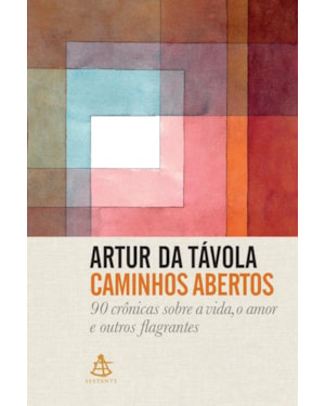 CAMINHOS ABERTOS: 90 CRÔNICAS SOBRE A VIDA, O AMOR E OUTROS FLAGRANTES