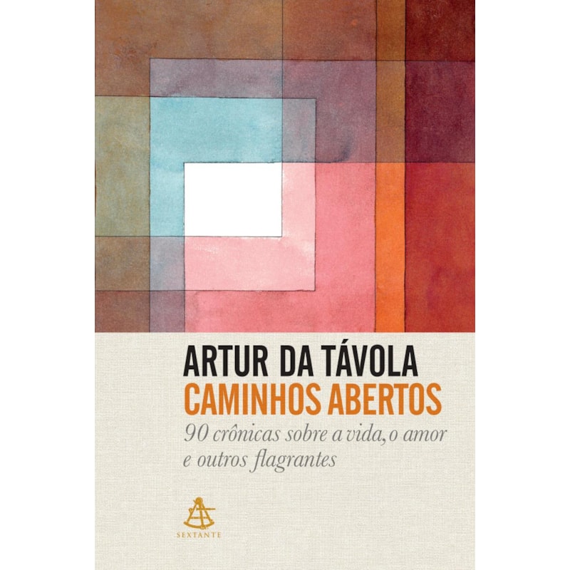 CAMINHOS ABERTOS: 90 CRÔNICAS SOBRE A VIDA, O AMOR E OUTROS FLAGRANTES