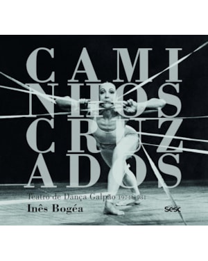 CAMINHOS CRUZADOS: TEATRO DE DANÇA GALPÃO 1974-1981