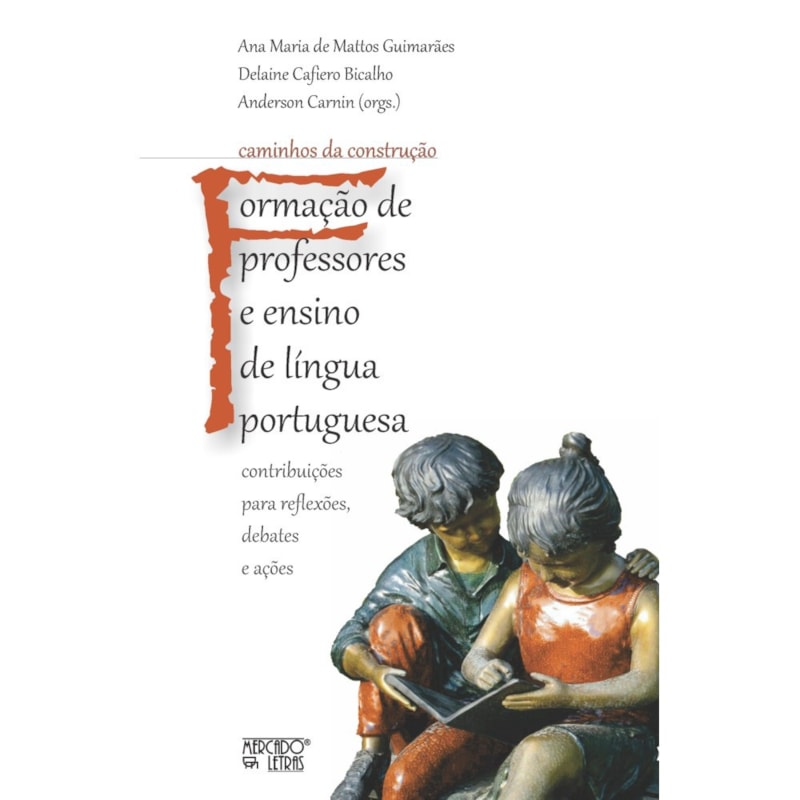 Caminhos da construção - Formação de professores e ensino de língua portuguesa: contribuições para reflexões, debates e ações