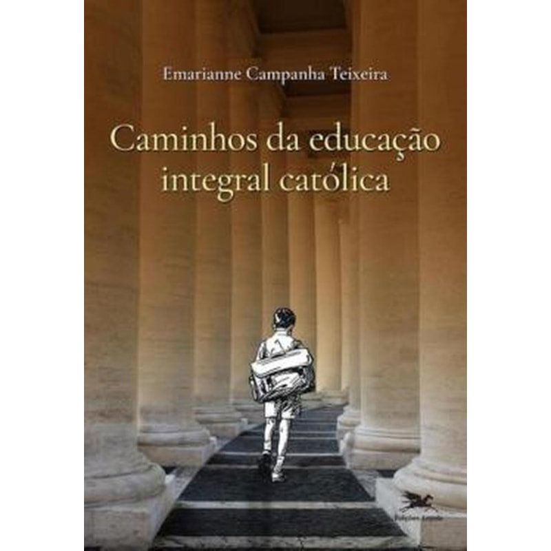 CAMINHOS DA EDUCAÇÃO INTEGRAL CATÓLICA - DO HORIZONTE DO CONCÍLIO VATICANO II ÀS TRILHAS EDUCACIONAIS