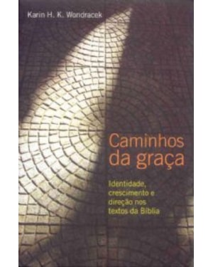 CAMINHOS DA GRAÇA - IDENTIDADE, CRESCIMENTO E DIREÇÃO NOS TEXTOS DA BÍBLIA