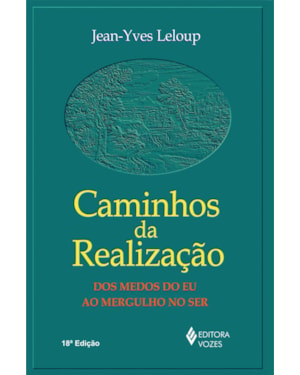 CAMINHOS DA REALIZAÇÃO: DOS MEDOS DO EU AO MERGULHO NO SER