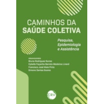 CAMINHOS DA SAÚDE COLETIVA: PESQUISA, EPIDEMIOLOGIA E ASSISTÊNCIA