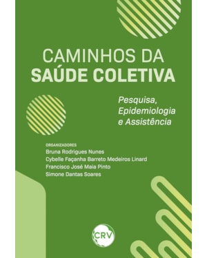 CAMINHOS DA SAÚDE COLETIVA: PESQUISA, EPIDEMIOLOGIA E ASSISTÊNCIA