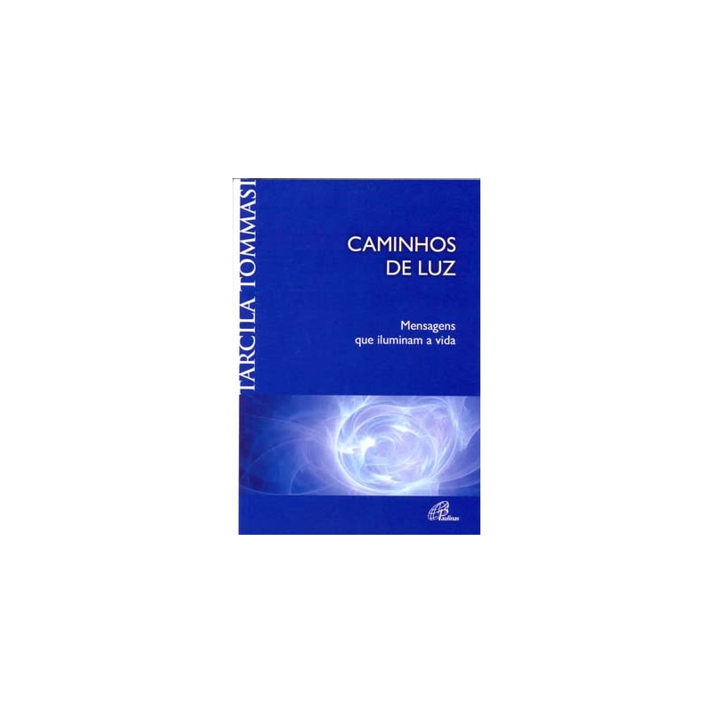 CAMINHOS DE LUZ: MENSAGENS QUE ILUMINAM A VIDA