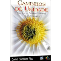 CAMINHOS DE UNIDADE - ITINERARIO DO DIALOGO ECUMENICO NA AMERICA LATINA - 1ª