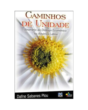 CAMINHOS DE UNIDADE - ITINERARIO DO DIALOGO ECUMENICO NA AMERICA LATINA - 1ª