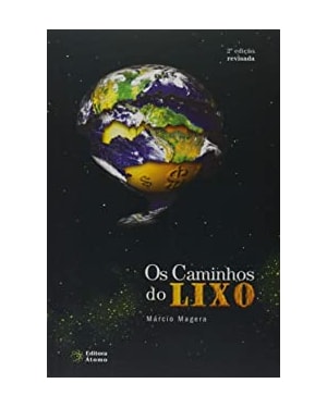 CAMINHOS DO LIXO, OS - DA OBSOLESCÊNCIA PROGRAMADA À LOGÍSTICA REVERSA