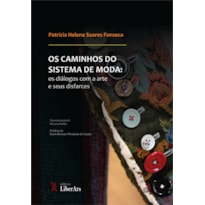 CAMINHOS DO SISTEMA DE MODA: OS DIÁLOGOS COM A ARTE E SEUS DISFARCES, OS