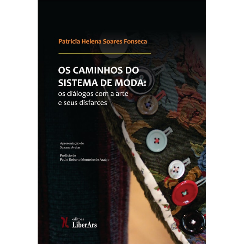CAMINHOS DO SISTEMA DE MODA: OS DIÁLOGOS COM A ARTE E SEUS DISFARCES, OS