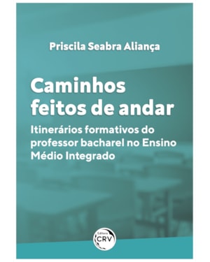CAMINHOS FEITOS DE ANDAR: ITINERÁRIOS FORMATIVOS DO PROFESSOR BACHAREL NO ENSINO MÉDIO INTEGRADO