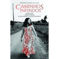 Caminhos infindos: antologia poesia e prosa um encontro com um eu distante