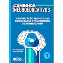 CAMINHOS NEUROEDUCATIVOS - VOLUME 1 - IDENTIFICAÇÃO PRECOCE DAS DIFICULDADES E TRANSTORNOS DE APRENDIZAGEM