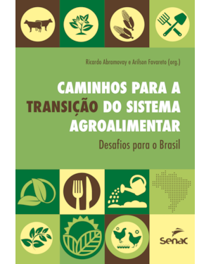 CAMINHOS PARA A TRANSIÇÃO DO SISTEMA AGROALIMENTAR: DESAFIOS PARA O BRASIL