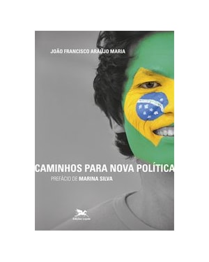 CAMINHOS PARA NOVA POLÍTICA: PREFÁCIO DE MARINA SILVA