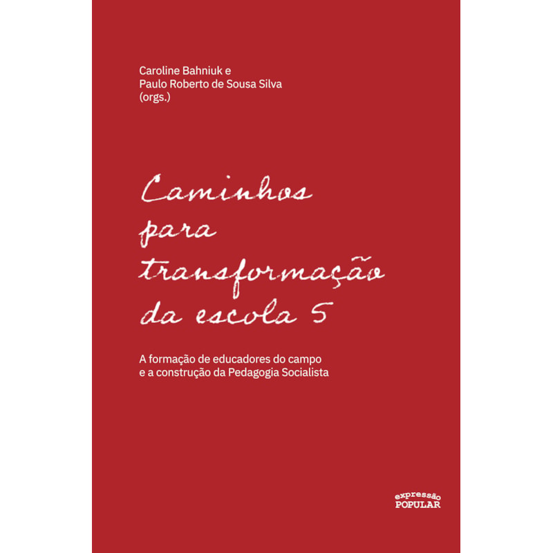 CAMINHOS PARA TRANSFORMAÇÃO DA ESCOLA 5: A FORMAÇÃO DE EDUCADORES DO CAMPO E A CONSTRUÇÃO DA PEDAGOGIA SOCIALISTA