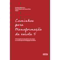 CAMINHOS PARA TRANSFORMAÇÃO DA ESCOLA 5: A FORMAÇÃO DE EDUCADORES DO CAMPO E A CONSTRUÇÃO DA PEDAGOGIA SOCIALISTA