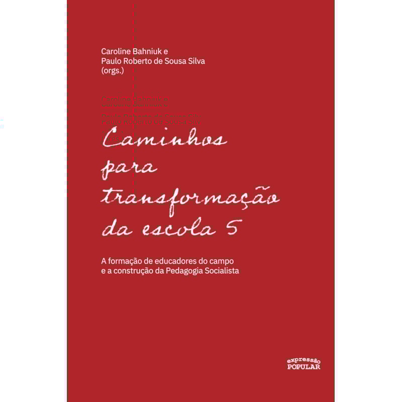 CAMINHOS PARA TRANSFORMAÇÃO DA ESCOLA 5: A FORMAÇÃO DE EDUCADORES DO CAMPO E A CONSTRUÇÃO DA PEDAGOGIA SOCIALISTA
