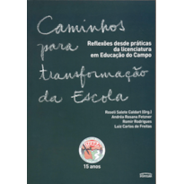 CAMINHOS PARA TRANSFORMAÇÃO DA ESCOLA - VOL. 1: REFLEXÕES DESDE PRÁTICAS DA LITERATURA EM EDUCAÇÃO DO CAMPO