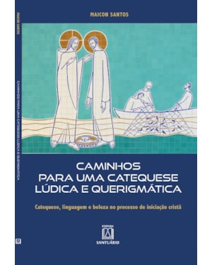 Caminhos Para uma Catequese Lúdica e Querigmática: Catequese, linguagem e beleza no processo de iniciação cristã
