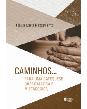 CAMINHOS... PARA UMA CATEQUESE QUERIGMÁTICA E MISTAGÓGICA