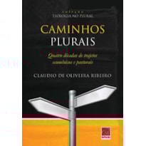 CAMINHOS PLURAIS - QUATRO DÉCADAS DE TRAJETOS ECUMÊNCIOS E PASTORAIS