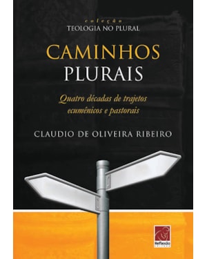CAMINHOS PLURAIS - QUATRO DÉCADAS DE TRAJETOS ECUMÊNCIOS E PASTORAIS