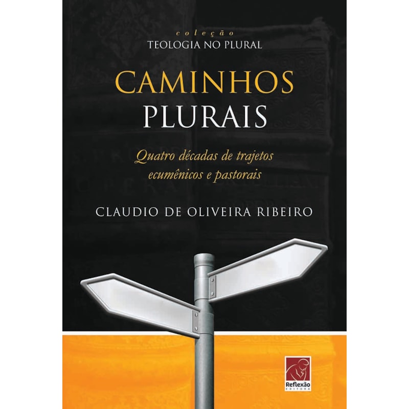 CAMINHOS PLURAIS - QUATRO DÉCADAS DE TRAJETOS ECUMÊNCIOS E PASTORAIS