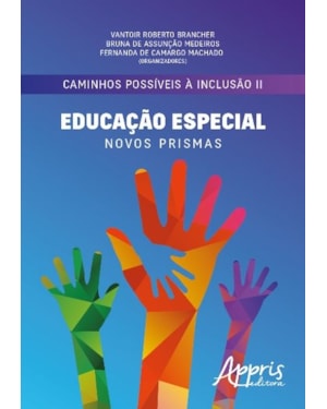 CAMINHOS POSSÍVEIS À INCLUSÃO II - EDUCAÇÃO ESPECIAL: NOVOS PRISMAS