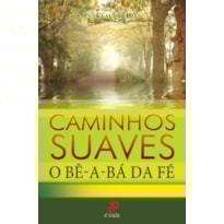 CAMINHOS SUAVES - O BÊ-A-BÁ DA FÉ