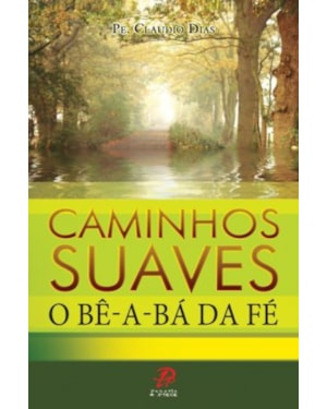 Caminhos suaves - o bê-a-bá da fé
