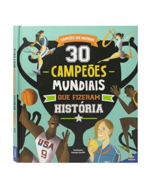 CAMPEÕES QUE INSPIRAM: 30 CAMPEÕES MUNDIAIS QUE FIZERAM HISTÓRIA