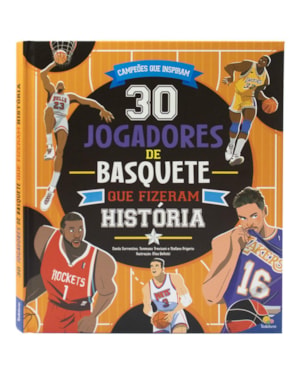 CAMPEÕES QUE INSPIRAM: 30 JOGADORES DE BASQUETE QUE FIZERAM HISTÓRIA