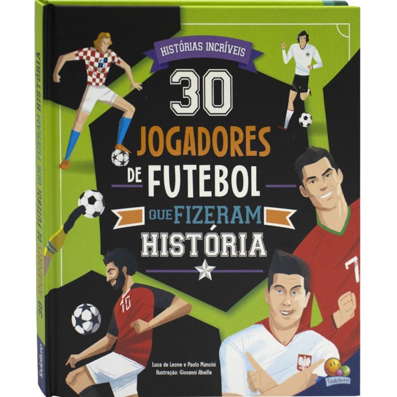 CAMPEÕES QUE INSPIRAM: 30 JOGADORES DE FUTEBOL QUE FIZERAM HISTÓRIA