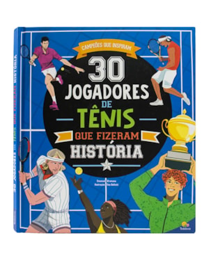 CAMPEÕES QUE INSPIRAM: 30 JOGADORES DE TÊNIS QUE FIZERAM HISTÓRIA