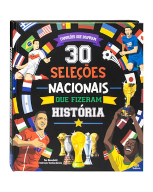 CAMPEÕES QUE INSPIRAM: 30 SELEÇÕES NACIONAIS QUE FIZERAM HISTÓRIA