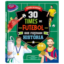 CAMPEÕES QUE INSPIRAM: 30 TIMES DE FUTEBOL QUE FIZERAM HISTÓRIA